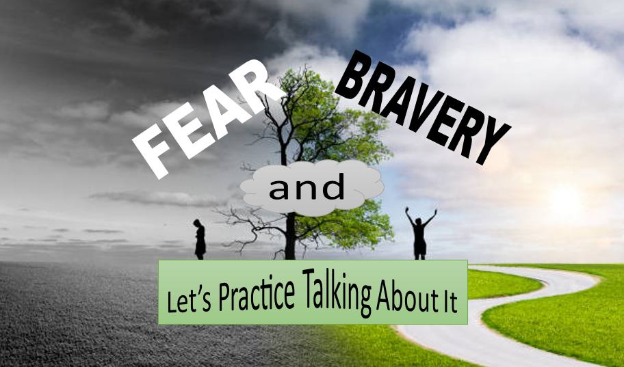 Fear and Bravery: Let’s Practice Talking About It